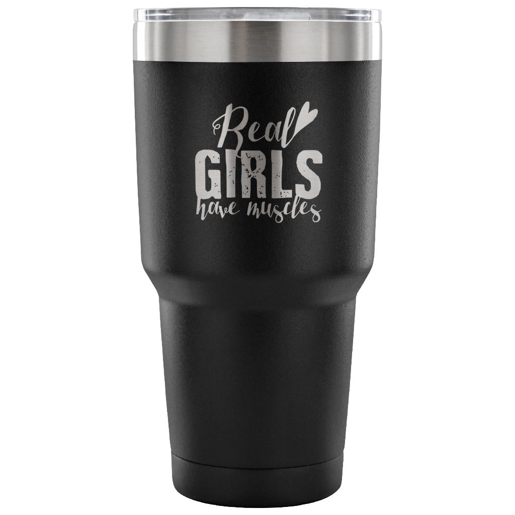 Real girls have muscles Tumbler 30oz