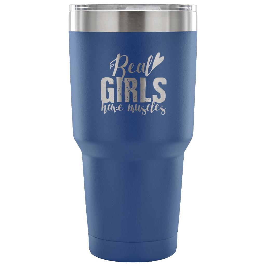 Real girls have muscles Tumbler 30oz