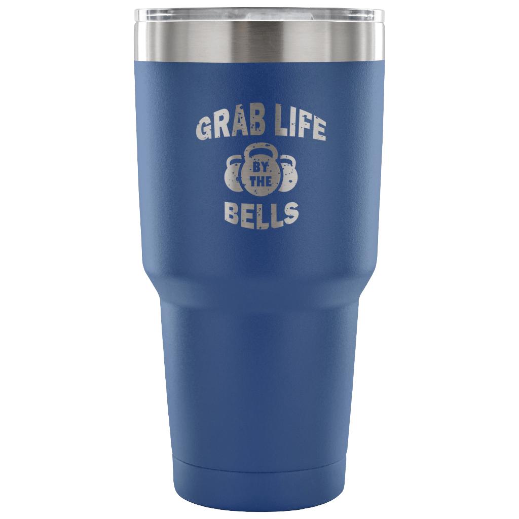 Grab life by the bells Tumbler 30oz