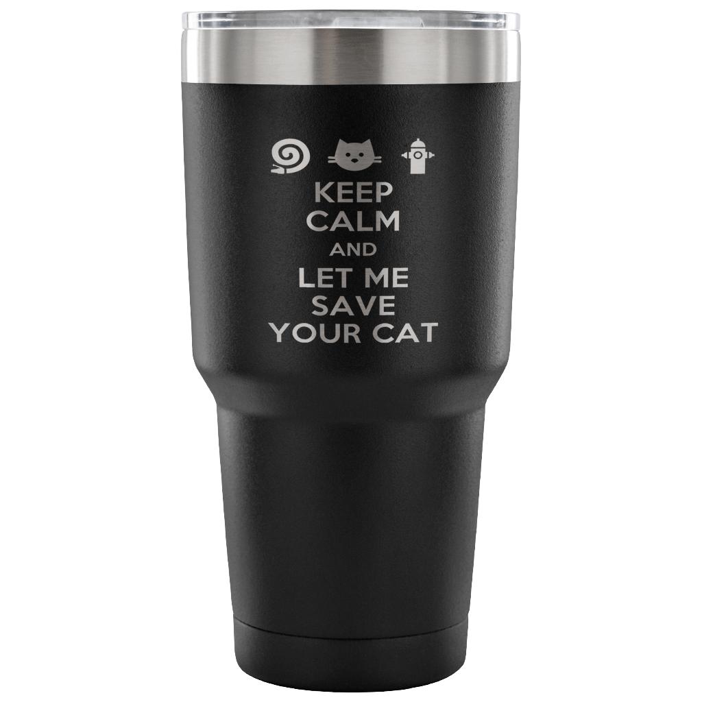 Keep calm and let me save your cat Tumbler 30oz