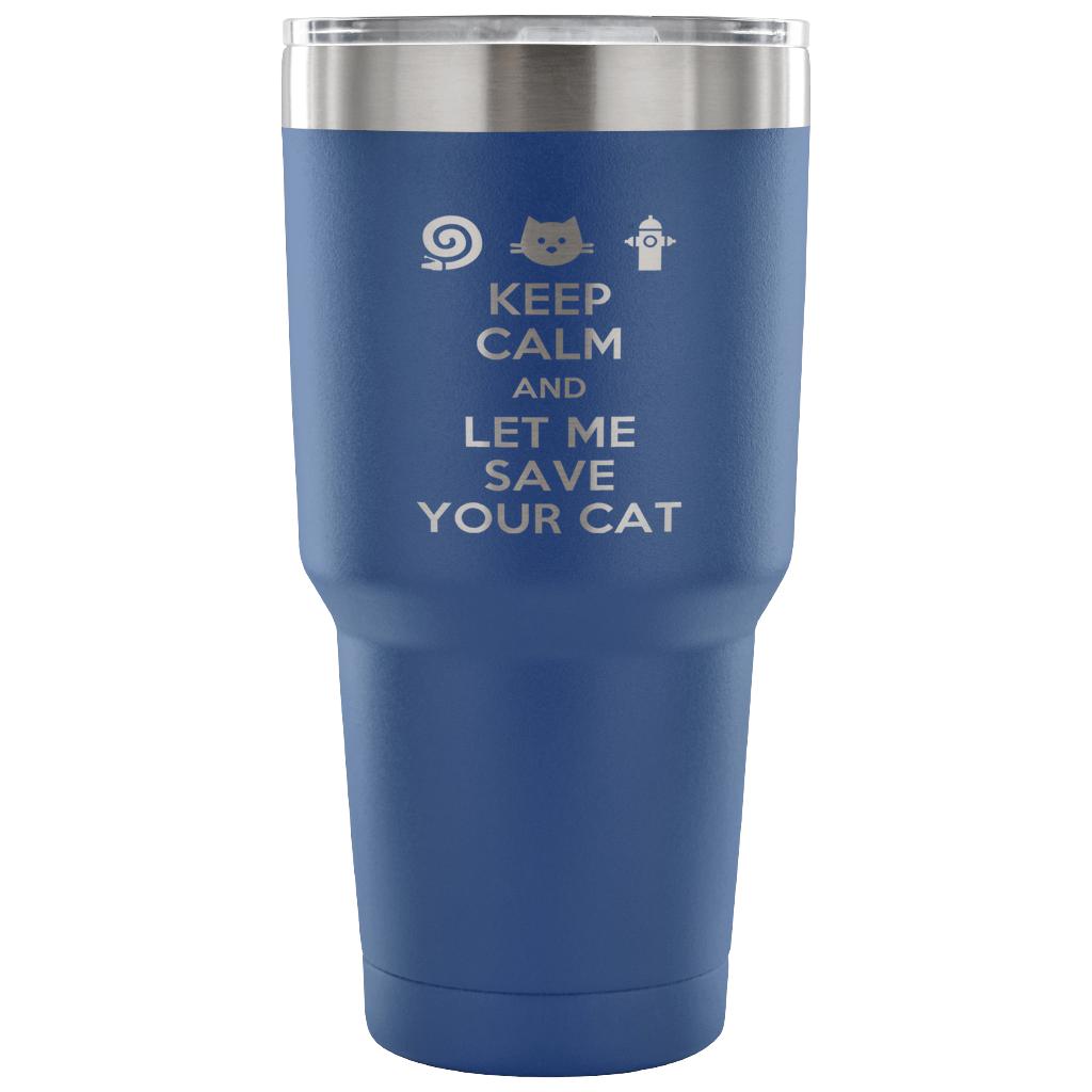 Keep calm and let me save your cat Tumbler 30oz