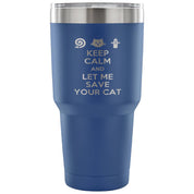 Keep calm and let me save your cat Tumbler 30oz