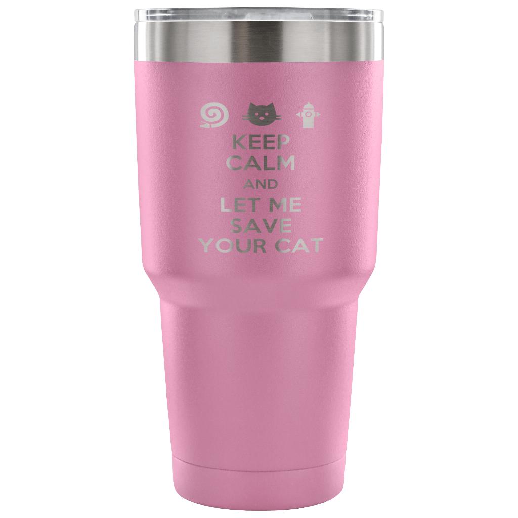 Keep calm and let me save your cat Tumbler 30oz