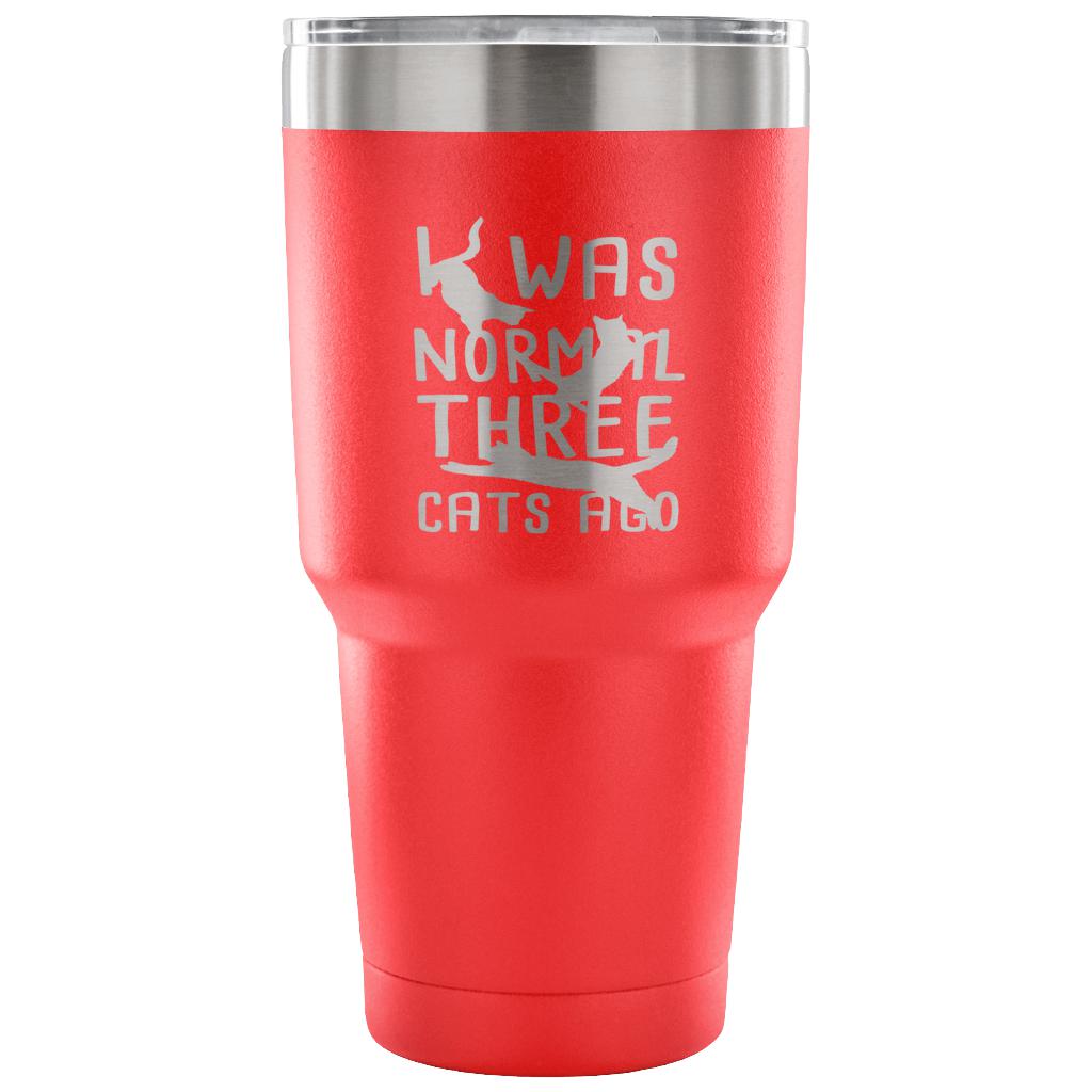 I was normal three cats ago Tumbler 30oz