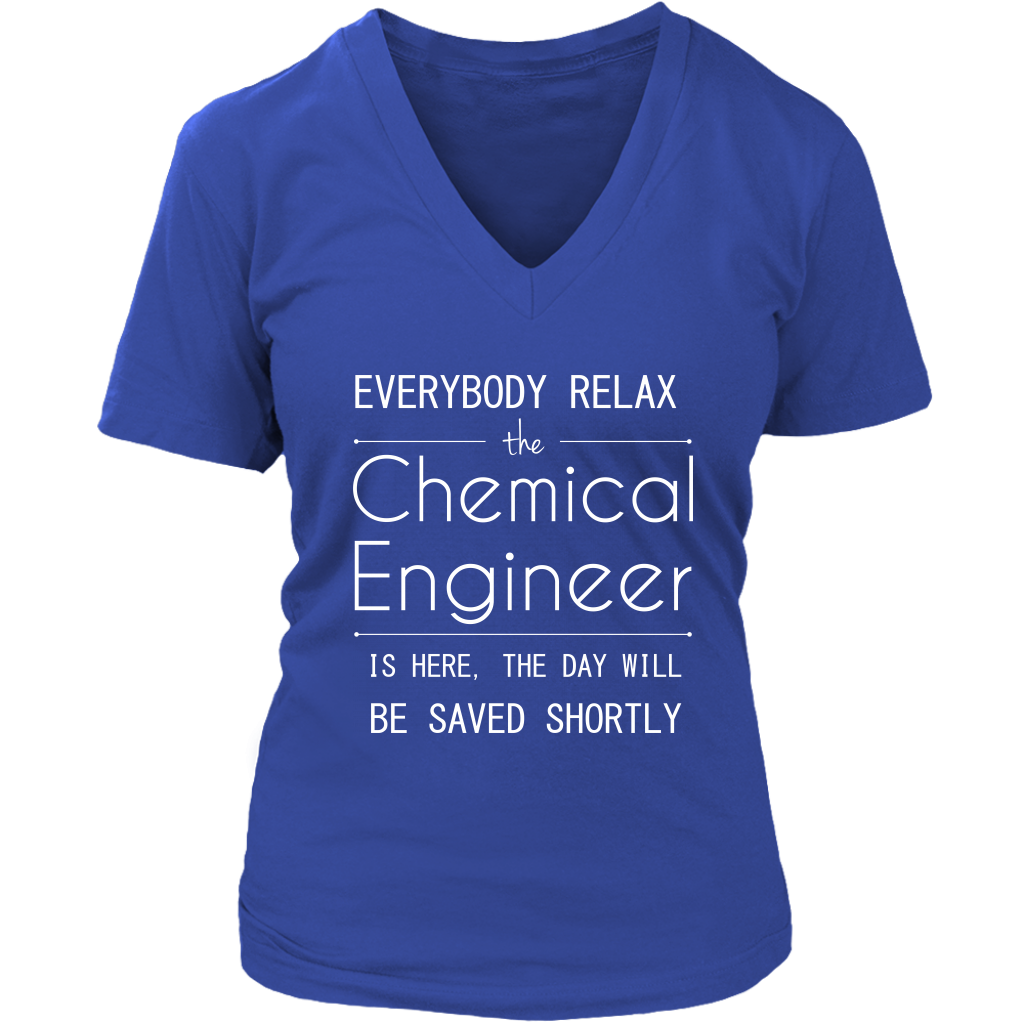 Everyone relax the Chemical Engineer is here, the day will be save shortly, Woman's tee, Unisex T-shirt, V-neck, Summer Apparel