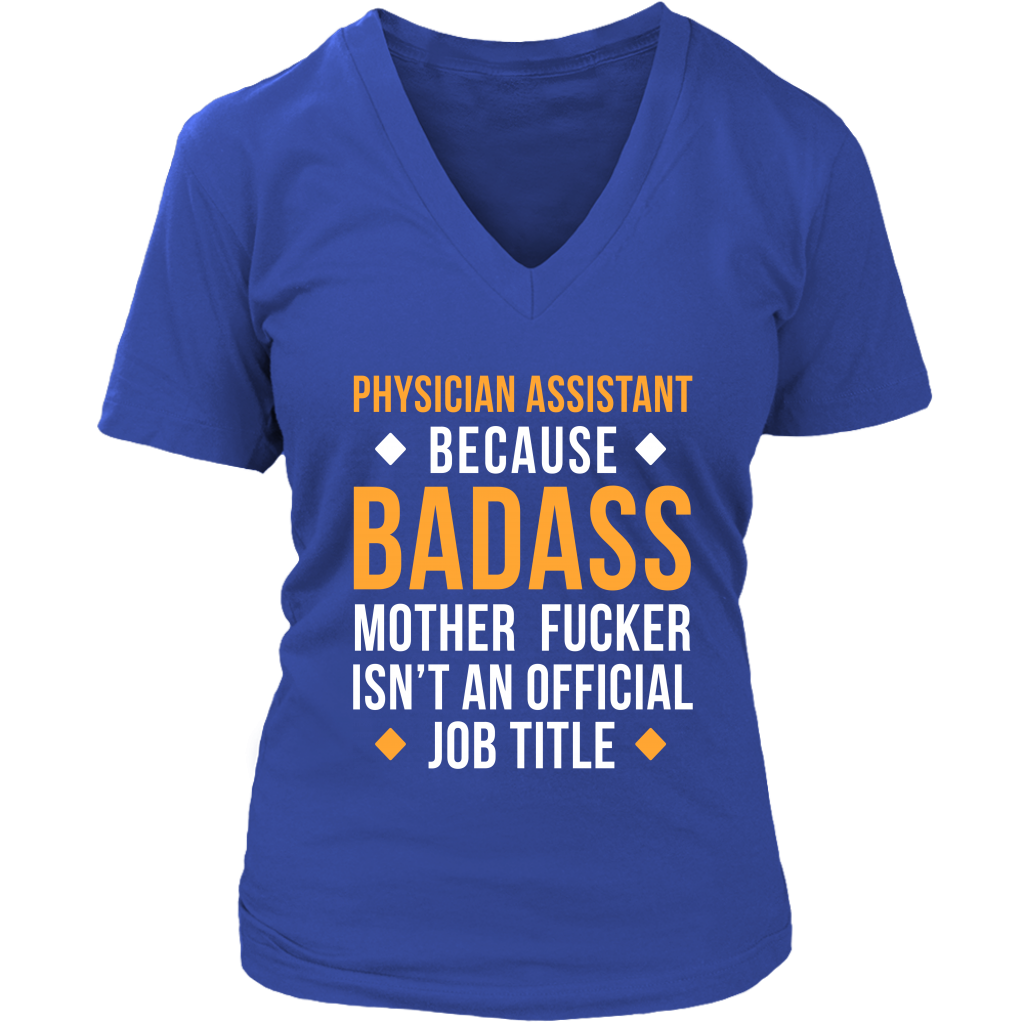 Physician assistant because badass mother fucker isn't an official job title Gift, Woman's tee, Unisex T-shirt, V-neck, Summer Apparel