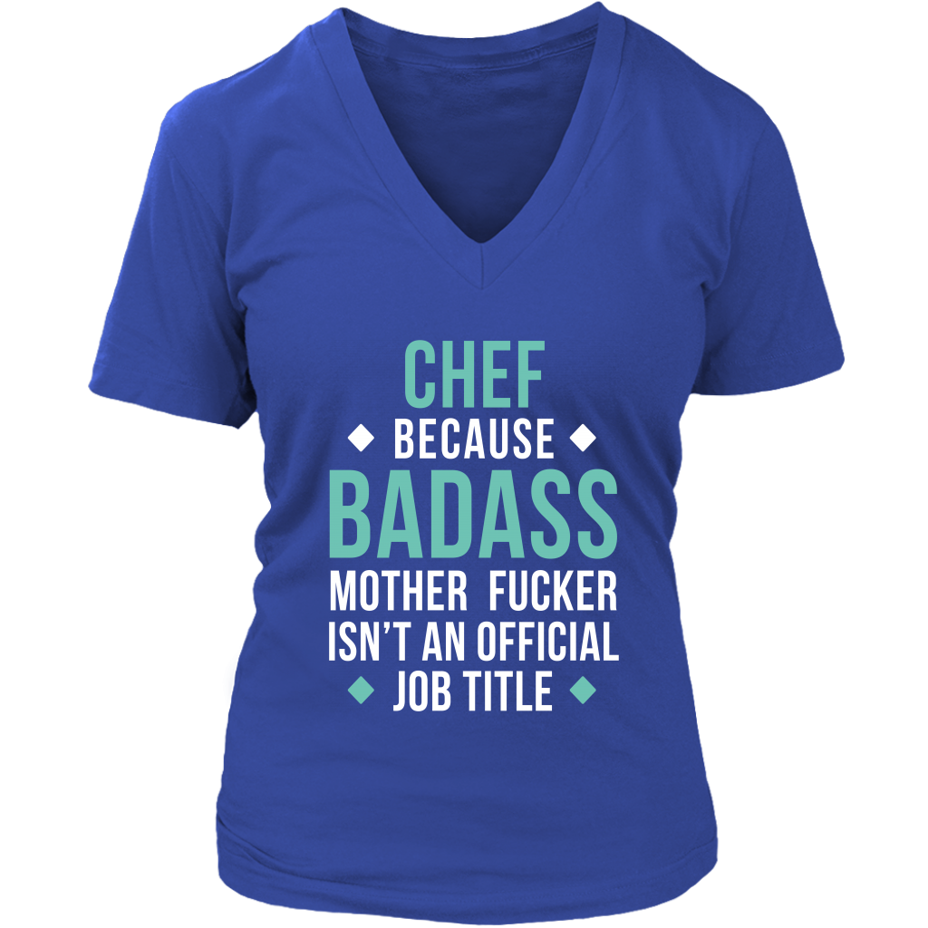 Chef because badass mother fucker isn't an official job title Gift, Woman's tee, Unisex T-shirt, V-neck, Summer Apparel