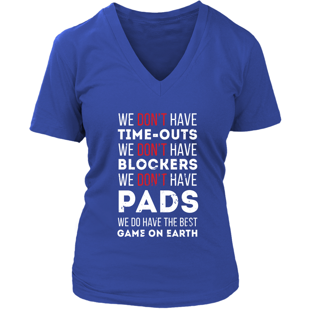 Rugby We don't have time-outs,blockers, pads, we do have the best game on Earth Gift, Woman's tee, Unisex T-shirt, V-neck, Summer Apparel