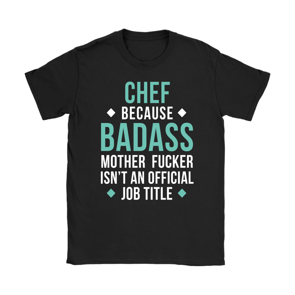 Chef because badass mother fucker isn't an official job title Gift, Woman's tee, Unisex T-shirt, V-neck, Summer Apparel