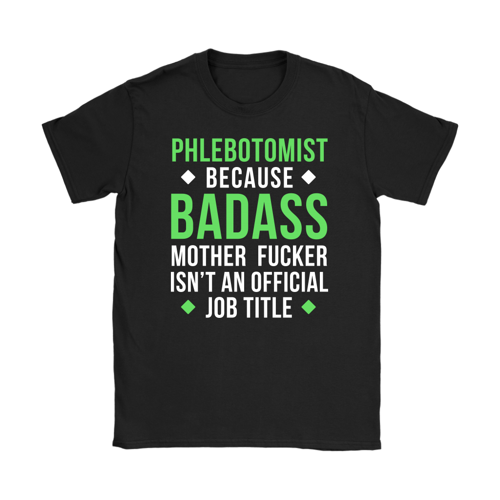 Phlebotomist because badass mother fucker isn't an official job title Gift, Woman's tee, Unisex T-shirt, V-neck, Summer Apparel