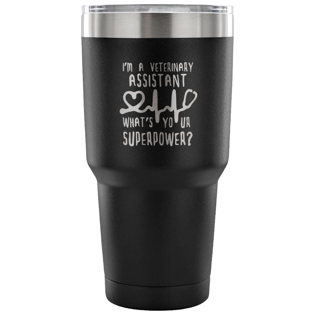 I'm a veterinary assistant, what's your superpower? Tumbler 30oz