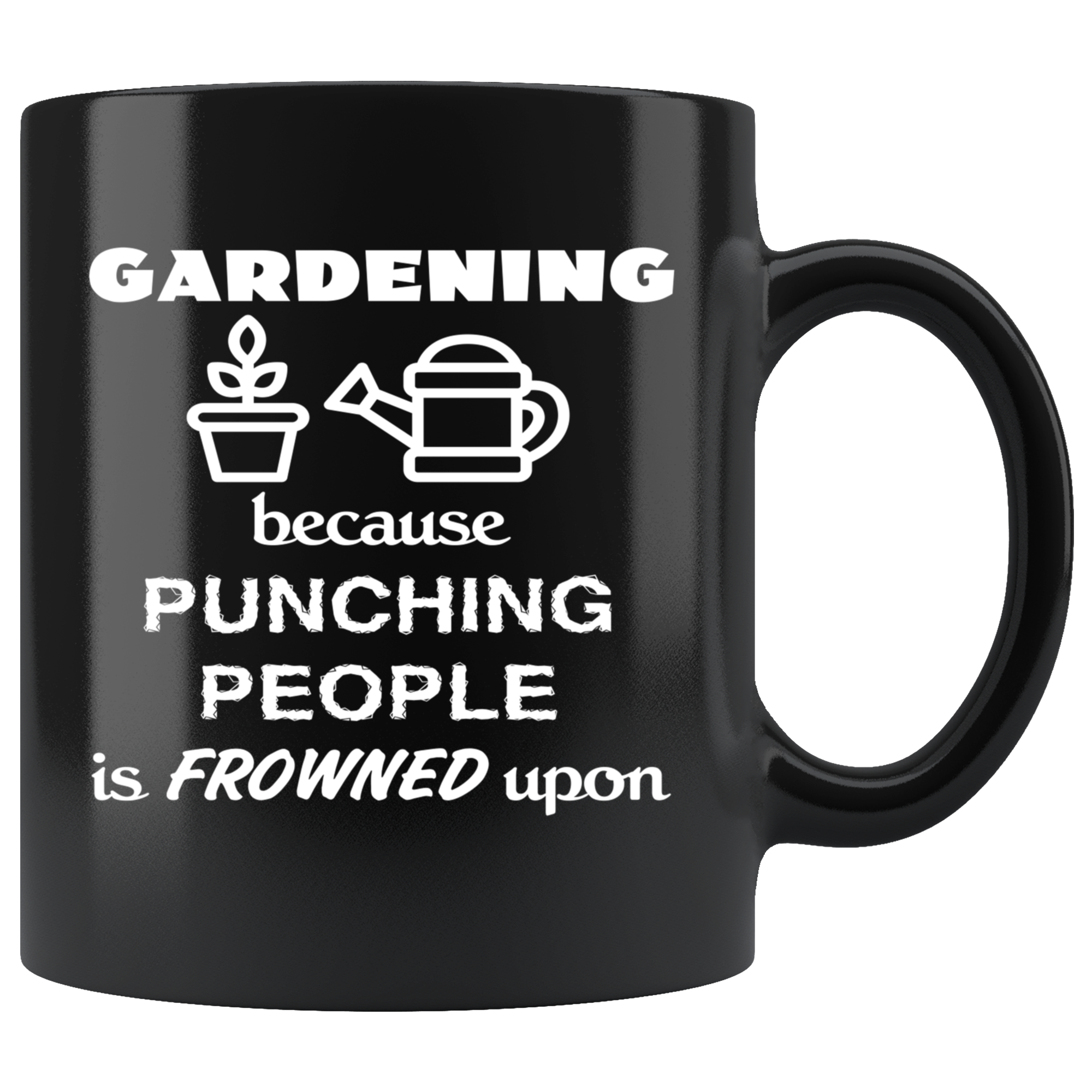 Gardening Gardening Because punching people is frowned upon Gift, Christmas, Birthday Present for Gardening enthusiast Black Mug