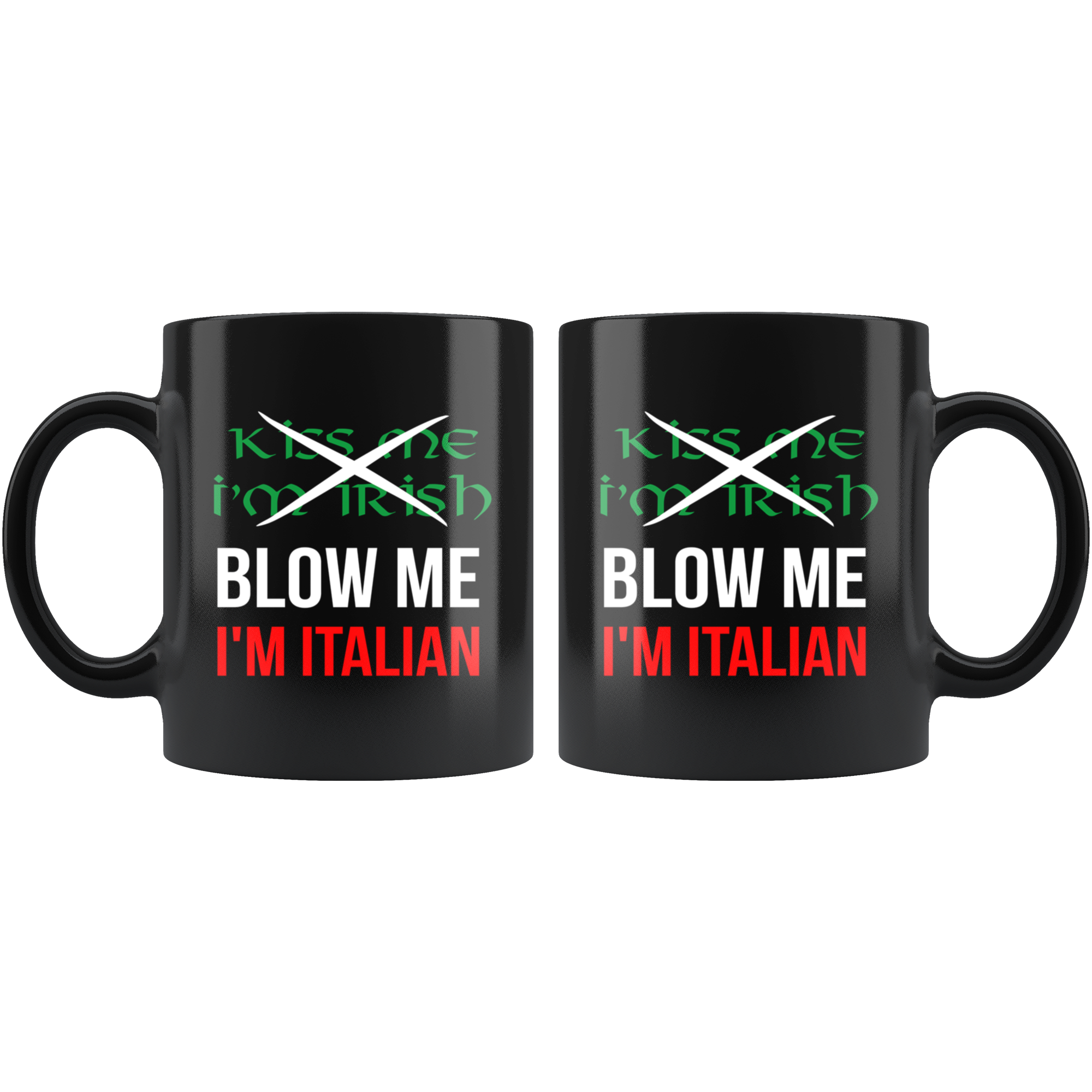 Italian Coffee Mug-Kiss me I'm Irish, Blow me I'm Italian-Christmas Present, Birthday Present for Italian, 11oz Black Coffe Mug, Tea Cup