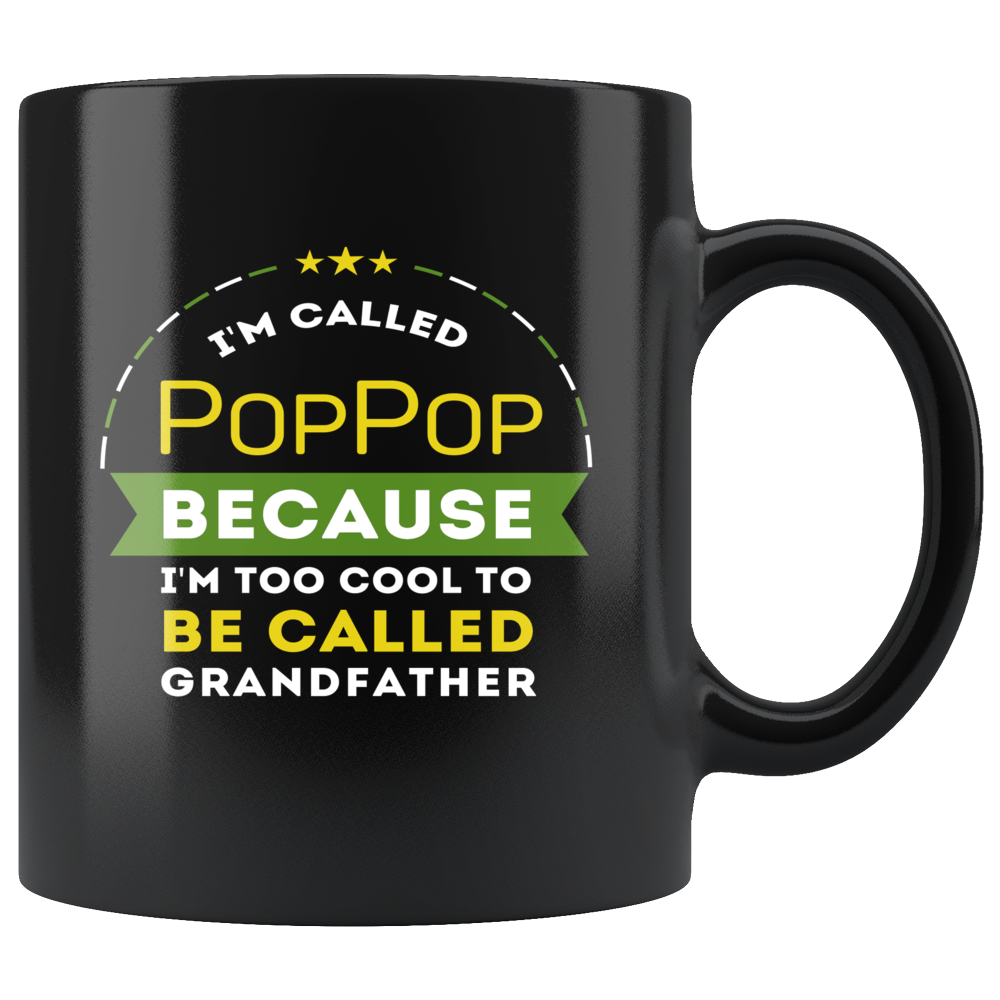 Gift For Dad And Grandpa! - I'm called PopPop because I'm too cool to be called grandfather Coffee Tea 11oz Black Cup