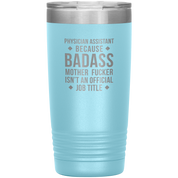 Physician assistant Gift, Physician assistant badass, Vacuum Tumbler, Travel mug, Coffee Tumbler, Present for Physician assistant Colleague 20 oz
