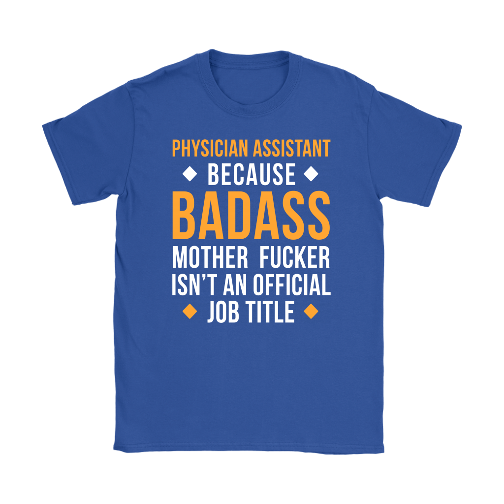 Physician assistant because badass mother fucker isn't an official job title Gift, Woman's tee, Unisex T-shirt, V-neck, Summer Apparel