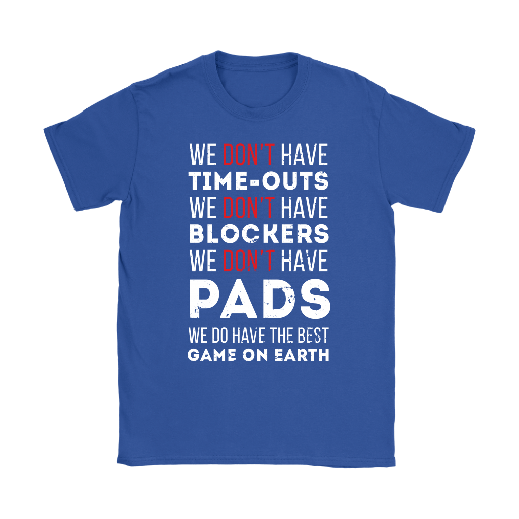 Rugby We don't have time-outs,blockers, pads, we do have the best game on Earth Gift, Woman's tee, Unisex T-shirt, V-neck, Summer Apparel