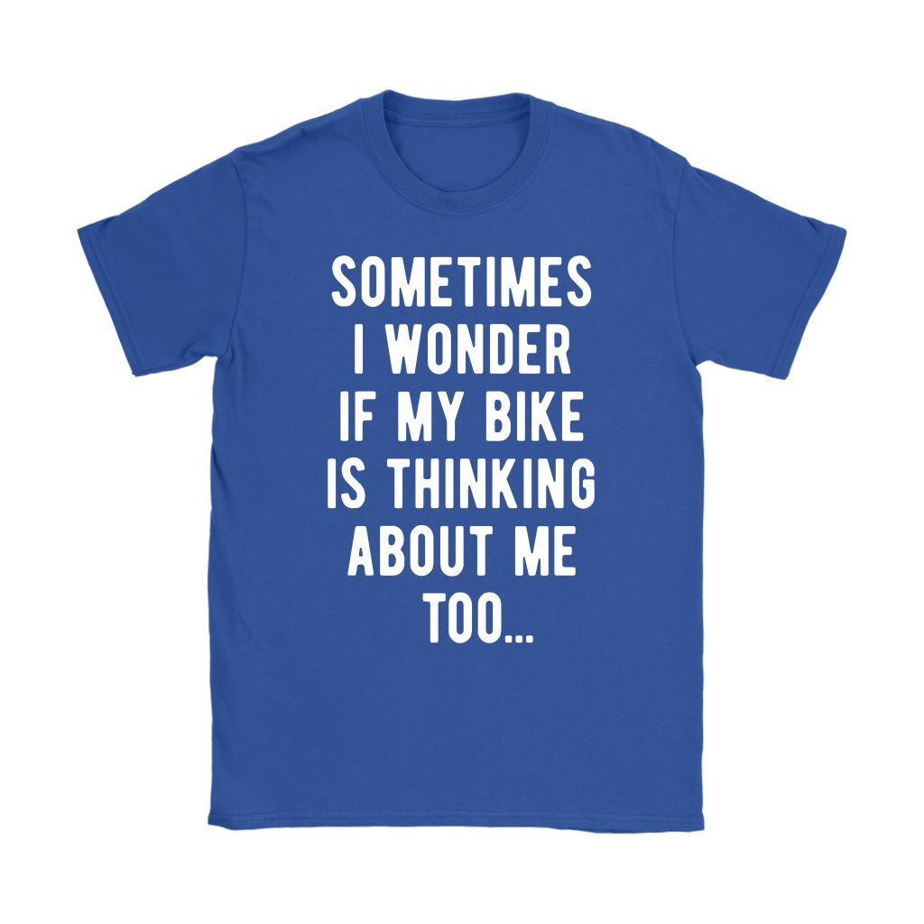 Cycling Sometimes I wonder if my bike is thinking about me too Gift, Woman's tee, Unisex T-shirt, V-neck, Summer Apparel