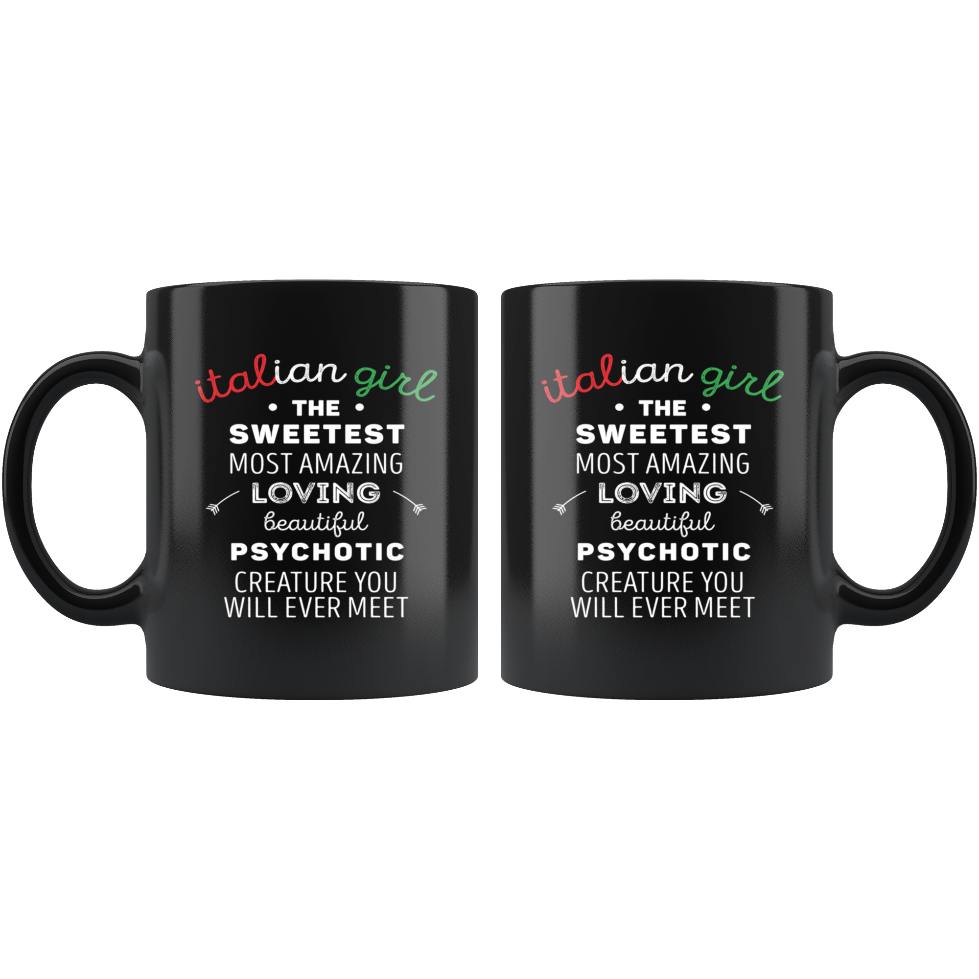 Italian-American Gift - Italian girl the sweetest most amazing loving beautiful psychotic creature - Italian Coffee Mug, Tea Cup