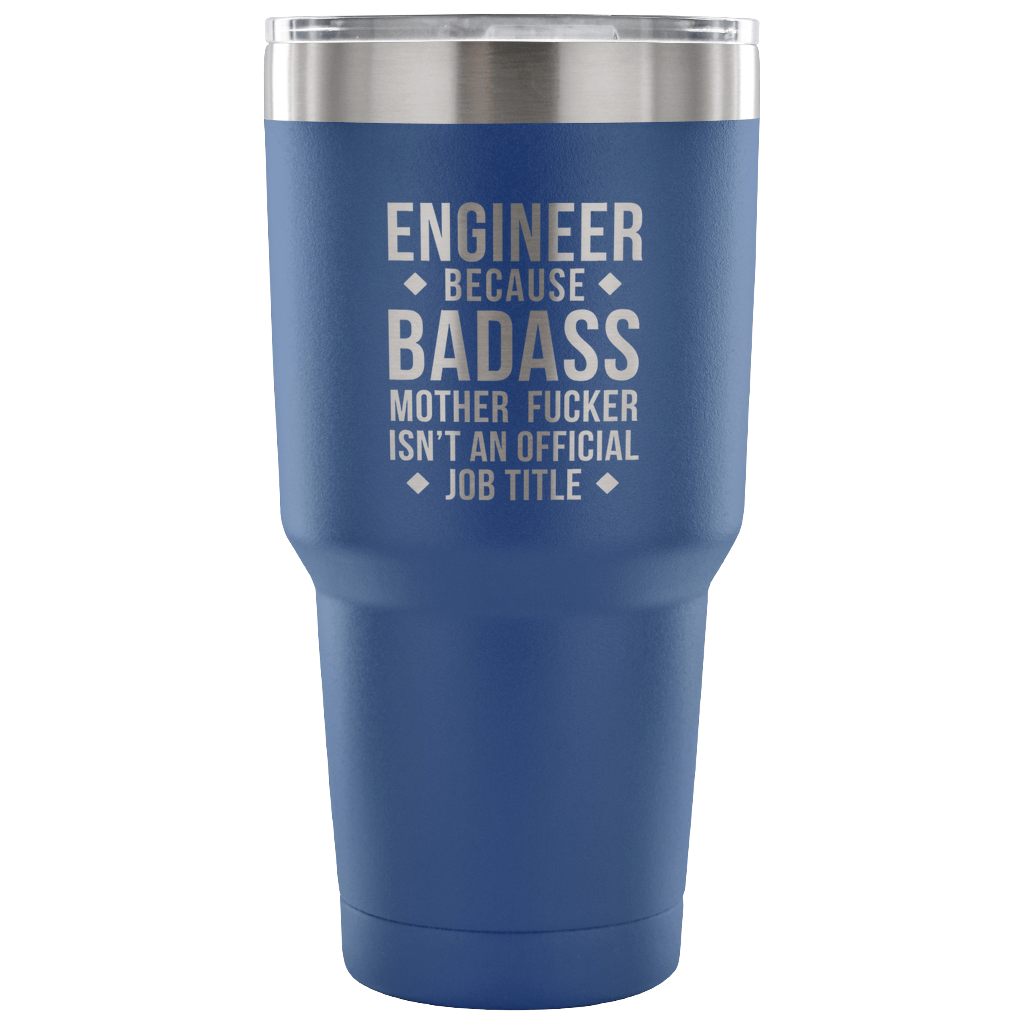 Engineer because badass mother fucker isn't an official job title Tumbler 30oz
