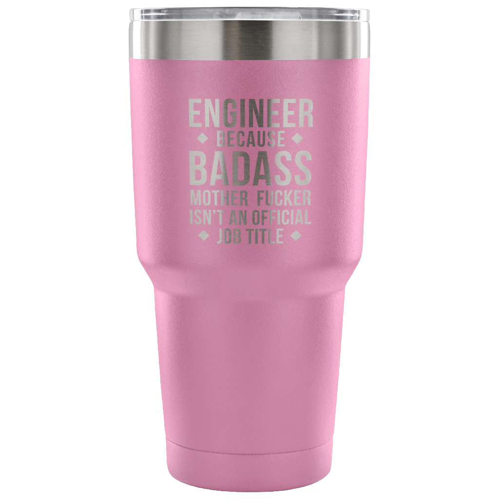 Engineer because badass mother fucker isn't an official job title Tumbler 30oz