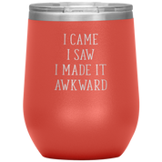 I came, I saw, I made it awkward 12oz Tumbler