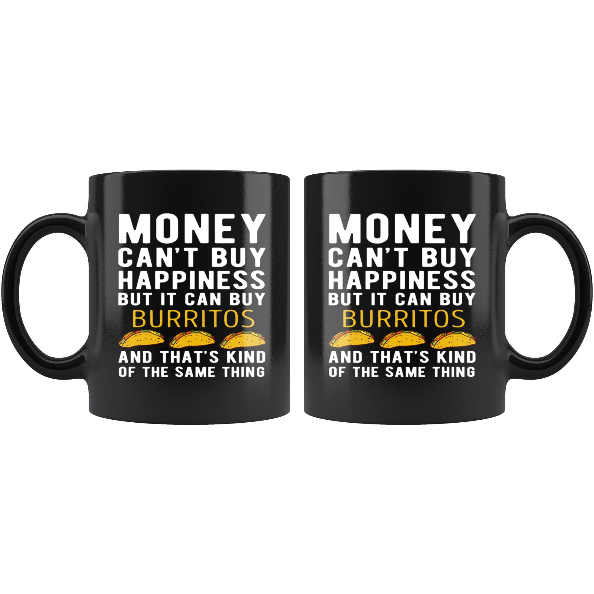 Funny mug - Money can't buy happiness but it can buy burritos and that's kind of the same thing Mug 11oz Black