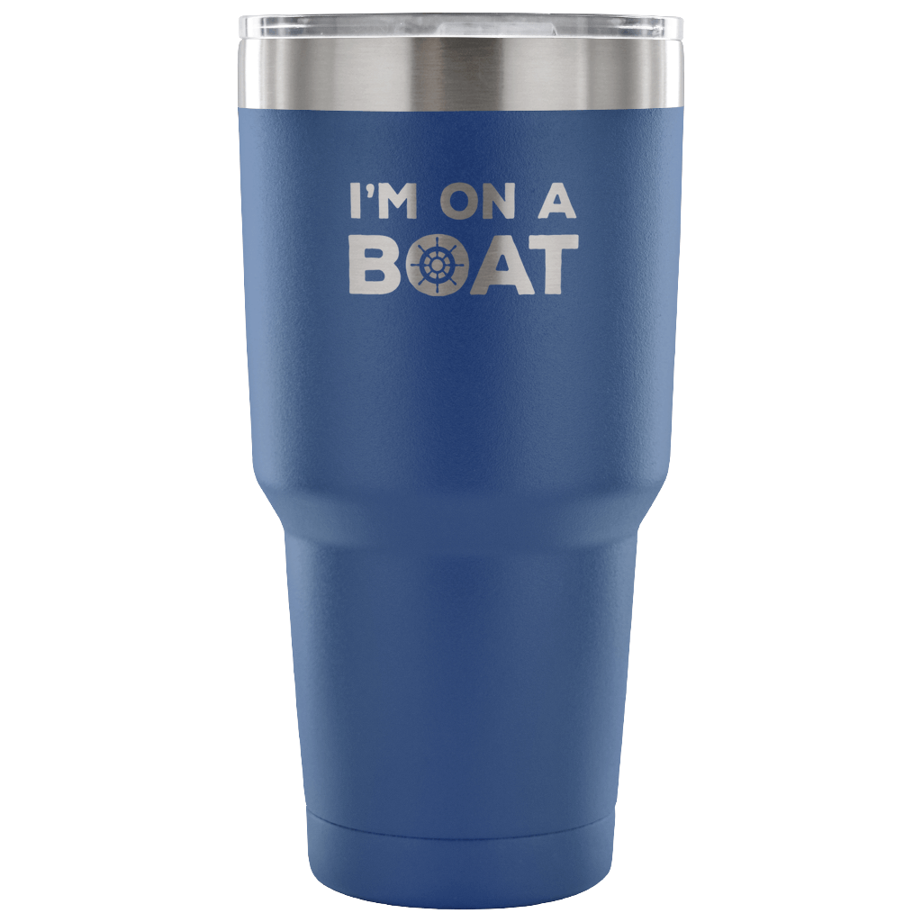 I'm on a boat Tumbler 30oz