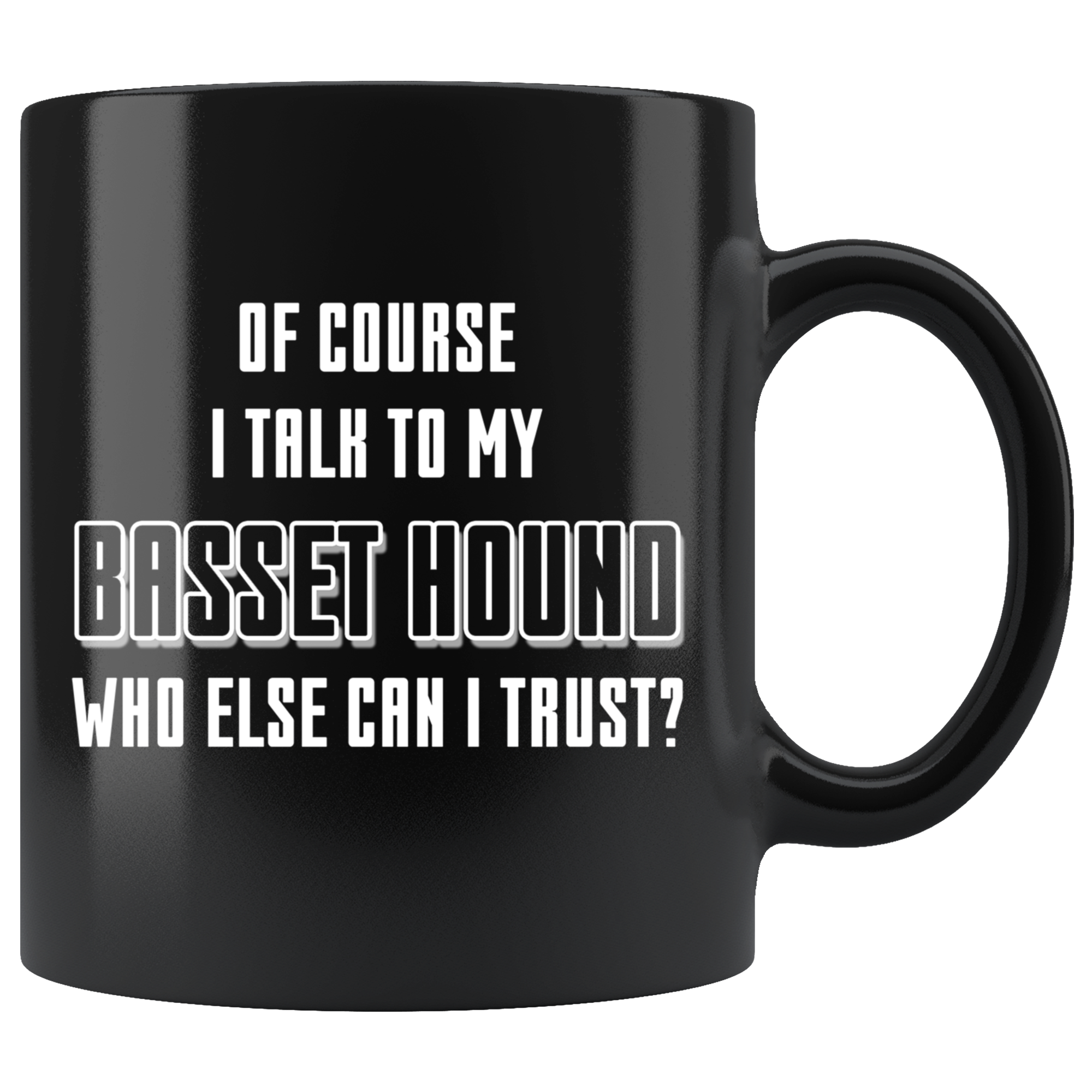 Of course I talk to mine Basset hound who else I can trust