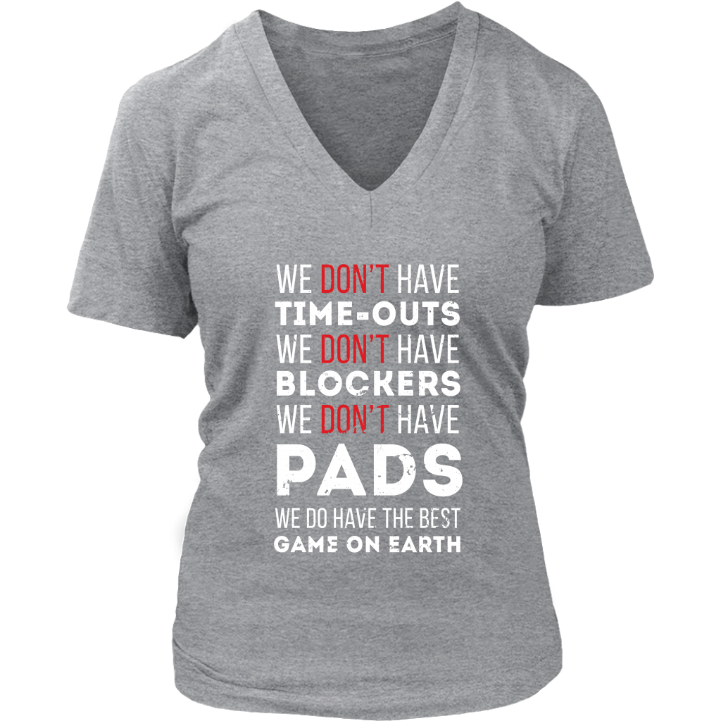 Rugby We don't have time-outs,blockers, pads, we do have the best game on Earth Gift, Woman's tee, Unisex T-shirt, V-neck, Summer Apparel