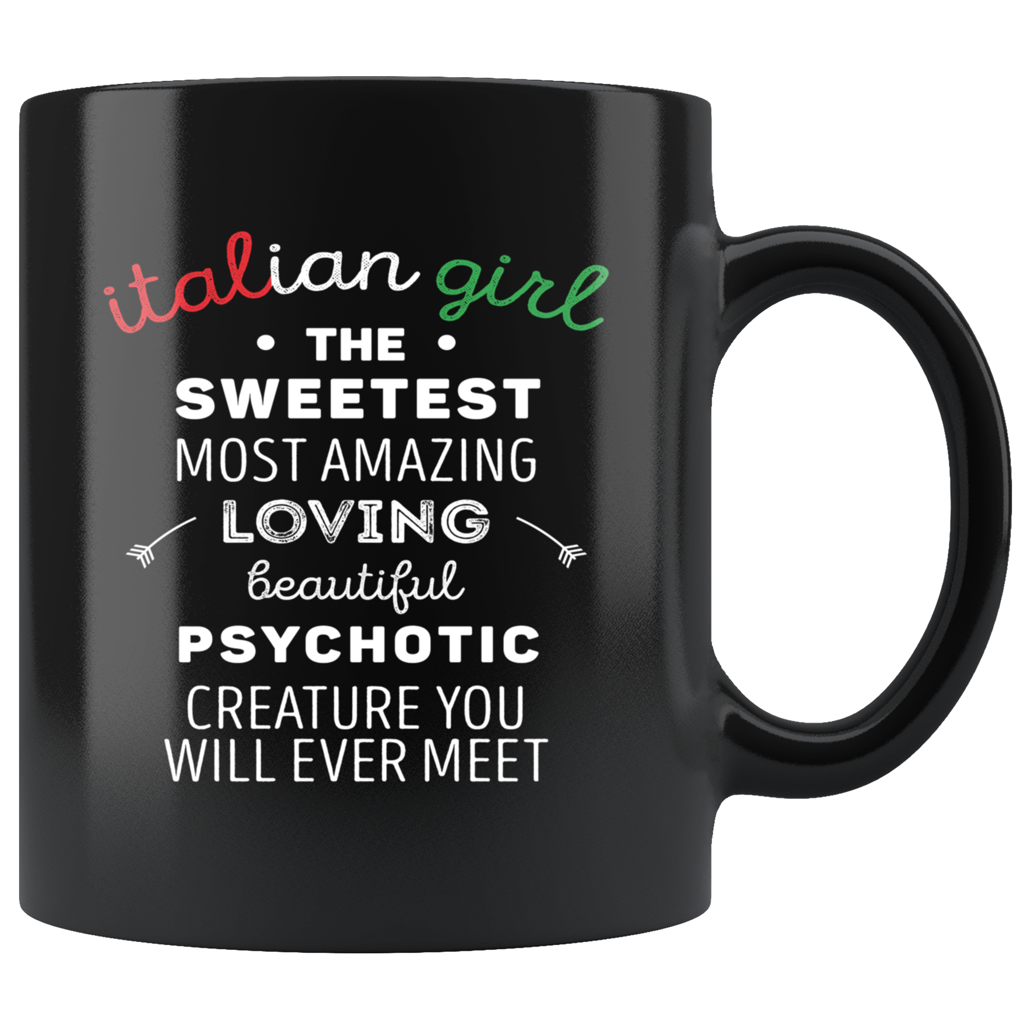 Italian-American Gift - Italian girl the sweetest most amazing loving beautiful psychotic creature - Italian Coffee Mug, Tea Cup