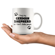 I Hug My German Shepherd Gift, Christmas, Birthday Present, White Mug 11oz
