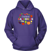 Gardening I'd rather be gardening Gift, Unisex Longsleeve, Hoodie, Crewneck long sleeve, Sweatshirt, Jersey