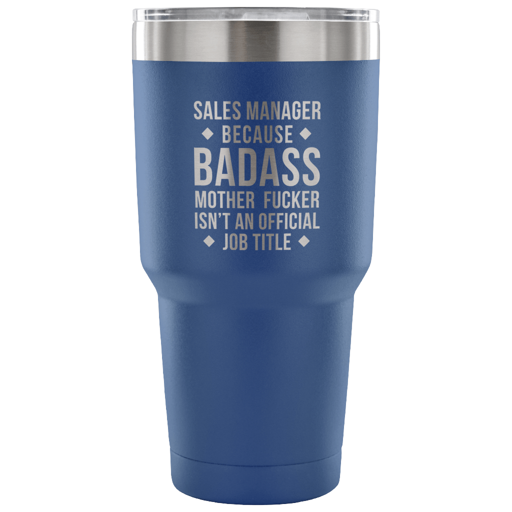 Sales Manager because badass mother fucker isn't an official job title Tumbler 30oz