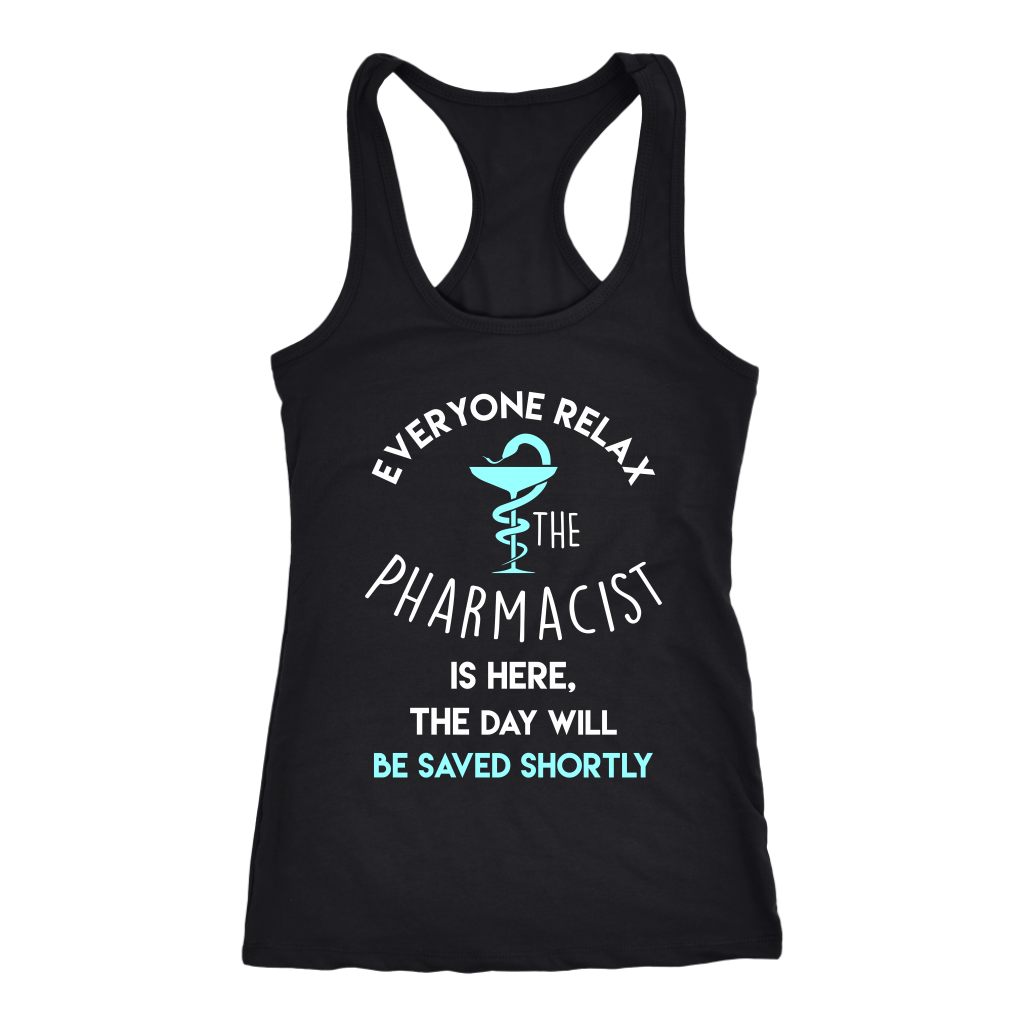 Pharmacist Gift, Everyone relax the Pharmacist is here, the day will be save shortly Birthday Present, Racerback, Tank Top, Summer Apparel