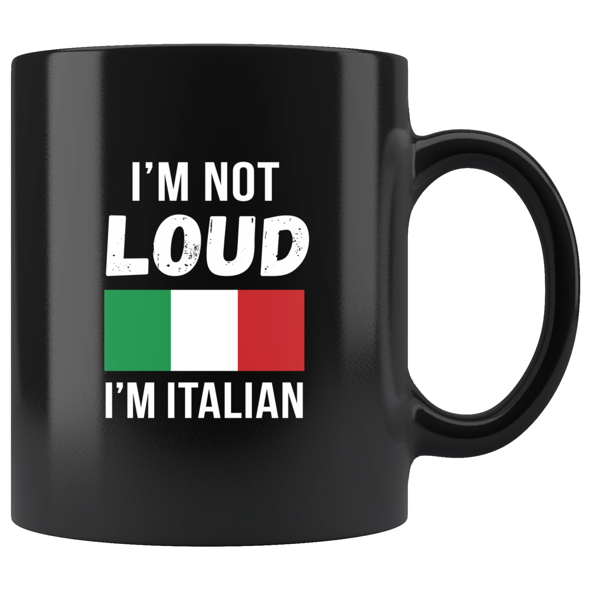 Mug Italian-American, Italian Heritage I'm not loud I'm Italian mug - Italian Mugs Italian Coffee Mugs (11oz) Black