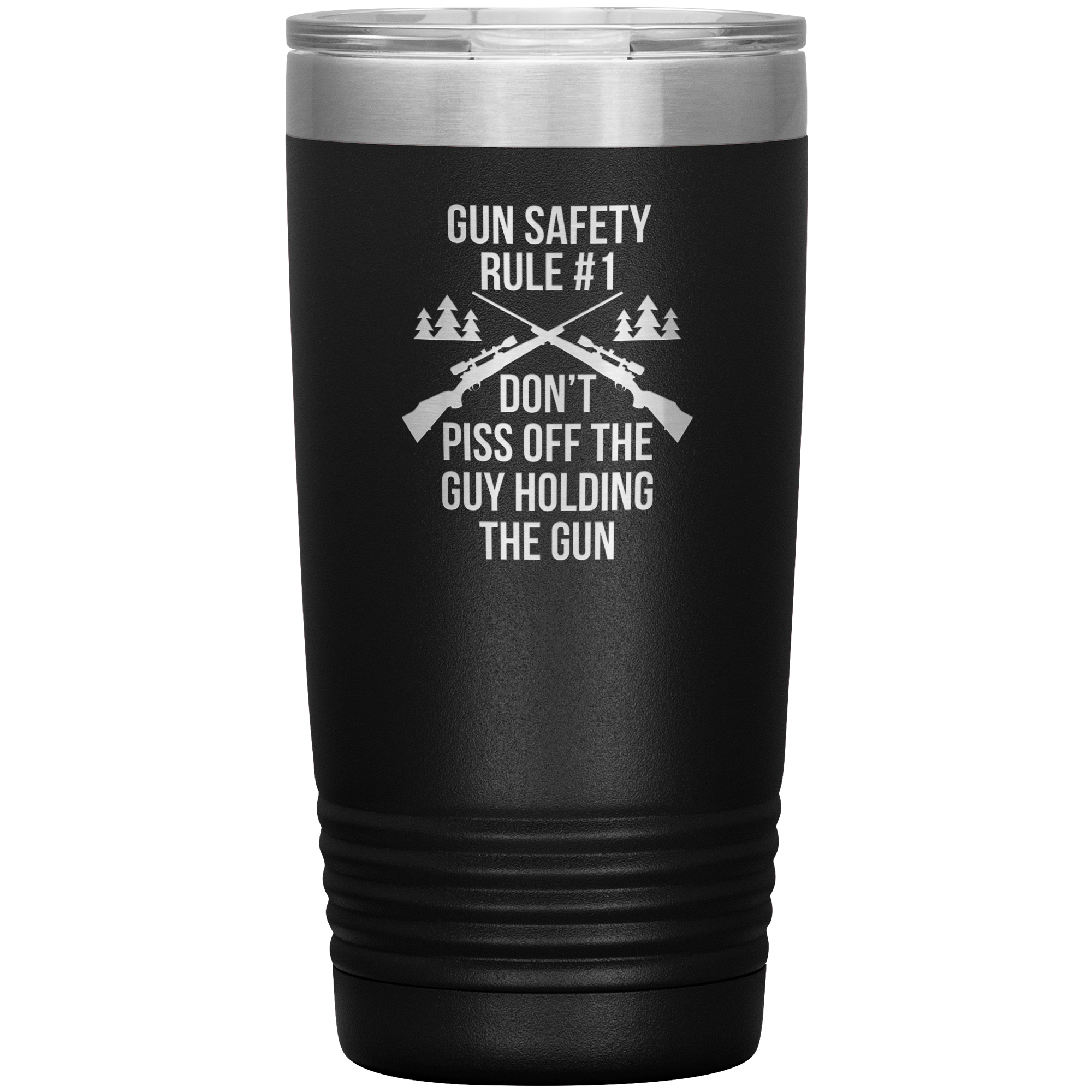 Gun safety rule #1, don't piss of the guy holding the gun 20oz Vacuum Tumbler