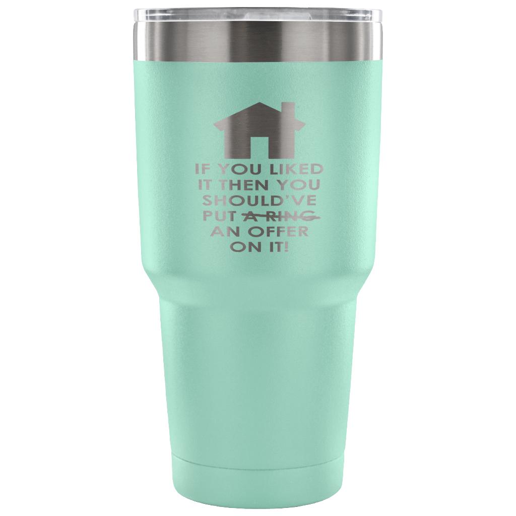 If you liked it, then you should have put a ring/offer on it! Tumbler 30oz