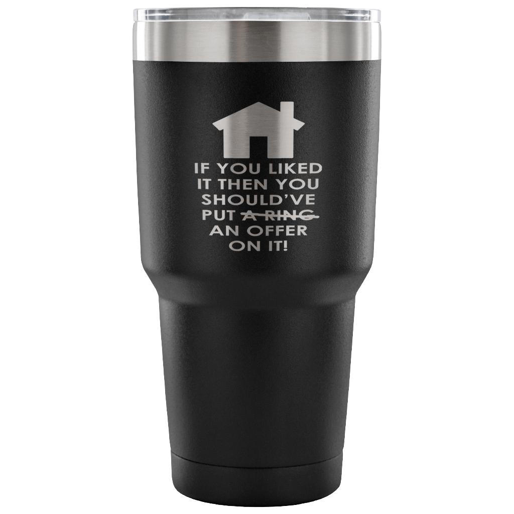 If you liked it, then you should have put a ring/offer on it! Tumbler 30oz