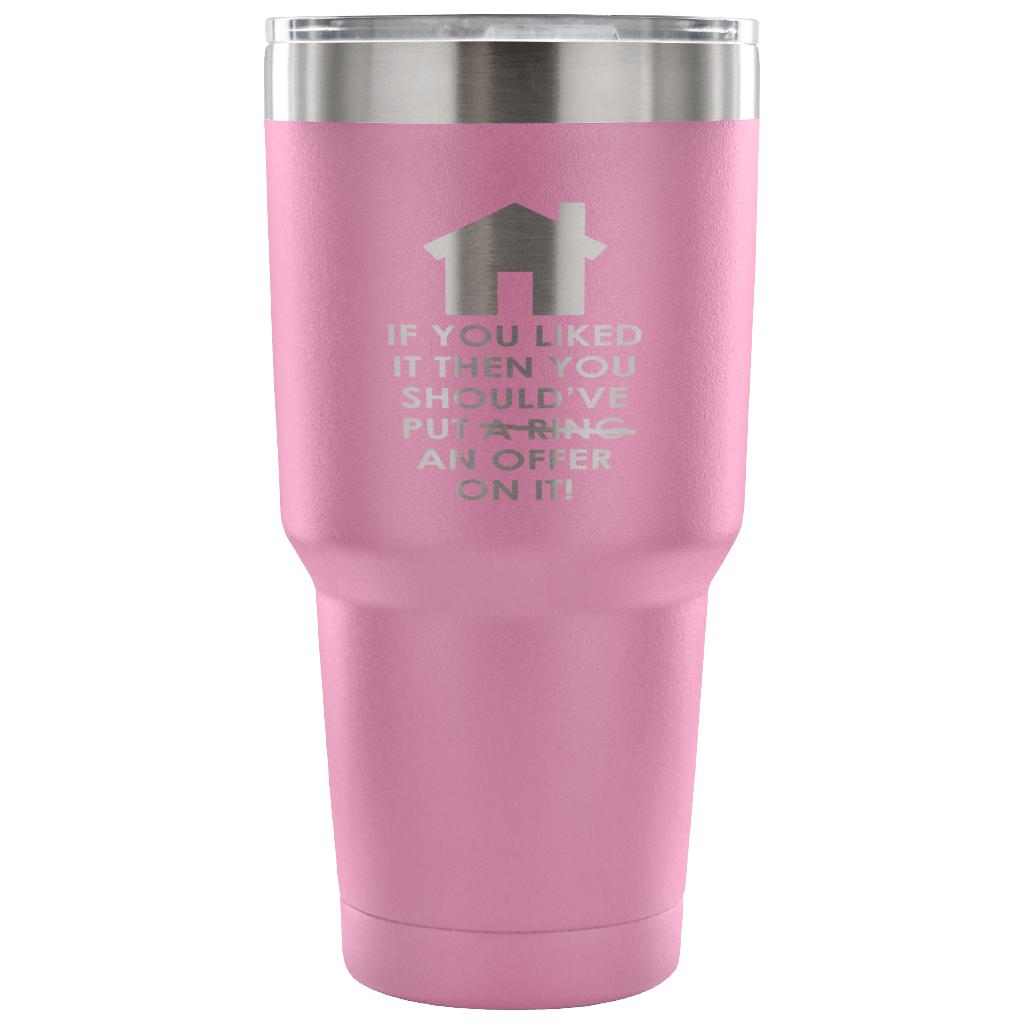 If you liked it, then you should have put a ring/offer on it! Tumbler 30oz