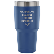Gardening, because murder is wrong Tumbler 30oz