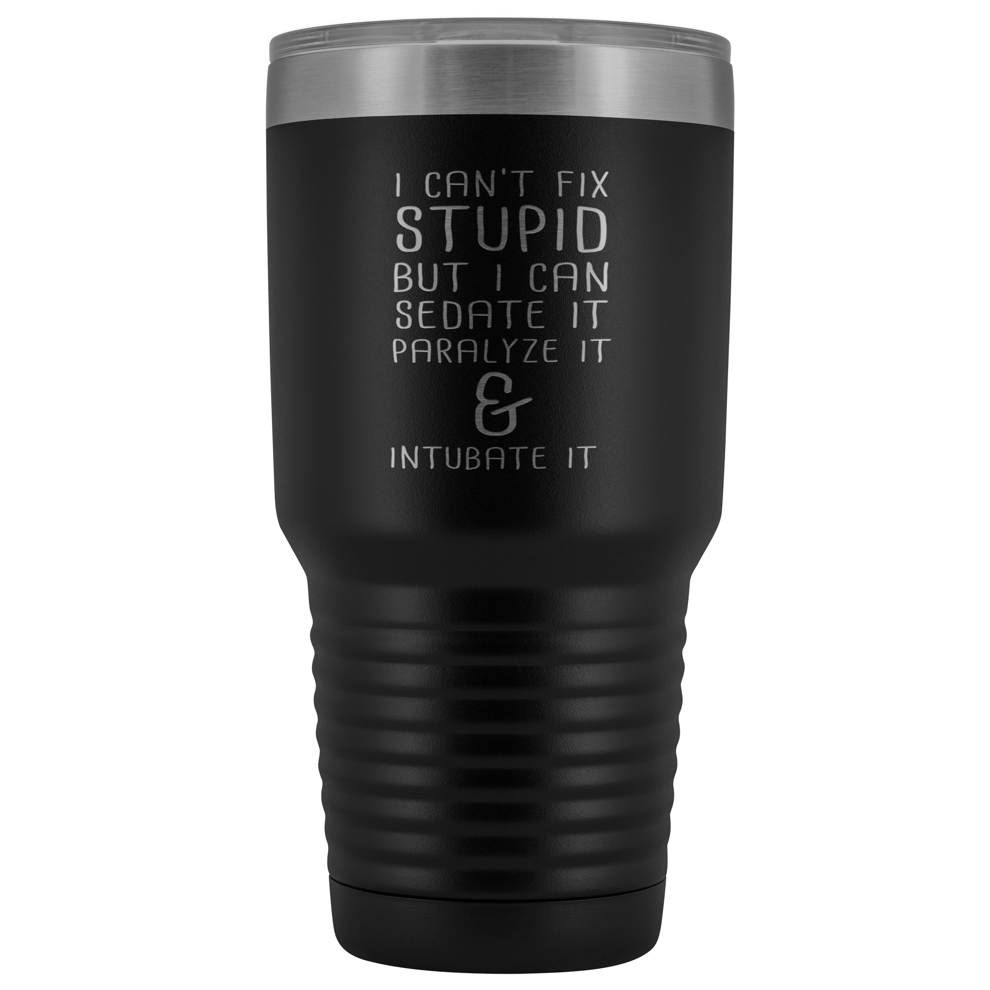 Paramedic Gift, I can't fix stupid, but I can sedate it, paralyze it & intubate it, 30oz Tumbler, Travel mug, Coffee Tumbler, Tea Tumbler