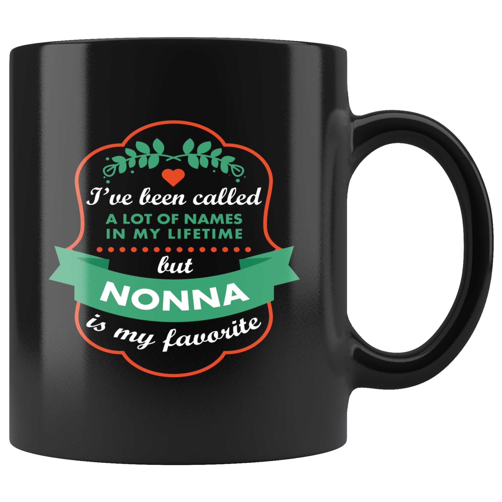 Mother's Day Gift I've been called a lot of names in my lifetime but nonna is my favorite Gift Ideas for Grandma Birthday Mug Cup 11oz Black