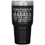 Firefighter Gift, Firefighter badass, 30oz Tumbler, Travel mug, Coffee Tumbler, Present for Firefighter Colleague
