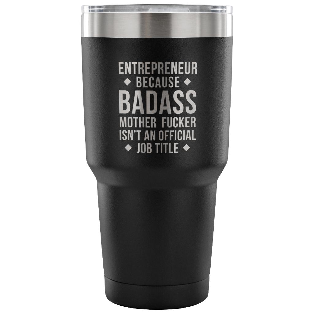 Entrepreneur because badass mother fucker isn't an official job title Tumbler 30oz