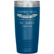 Interpreter Everyone relax Gift, Christmas, Birthday Present for Interpreter, 20oz Tumbler
