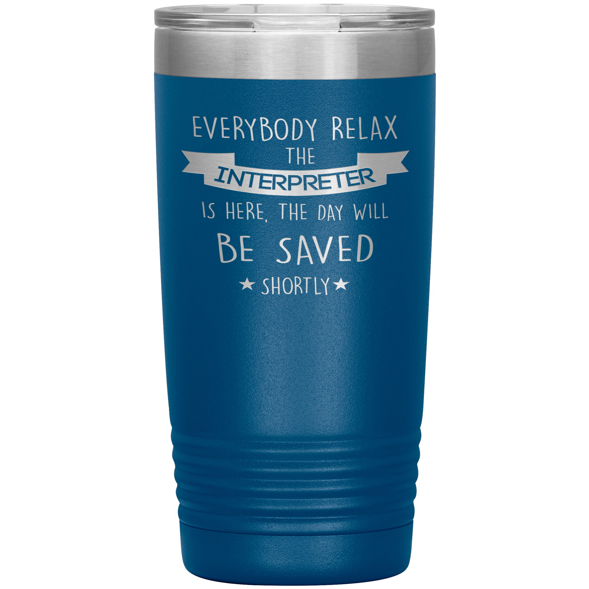 Interpreter Everyone relax Gift, Christmas, Birthday Present for Interpreter, 20oz Tumbler