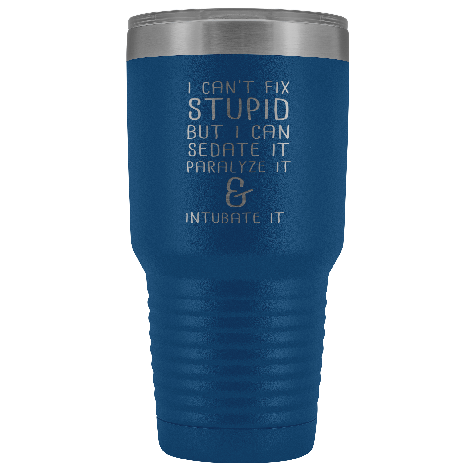 Paramedic Gift, I can't fix stupid, but I can sedate it, paralyze it & intubate it, 30oz Tumbler, Travel mug, Coffee Tumbler, Tea Tumbler