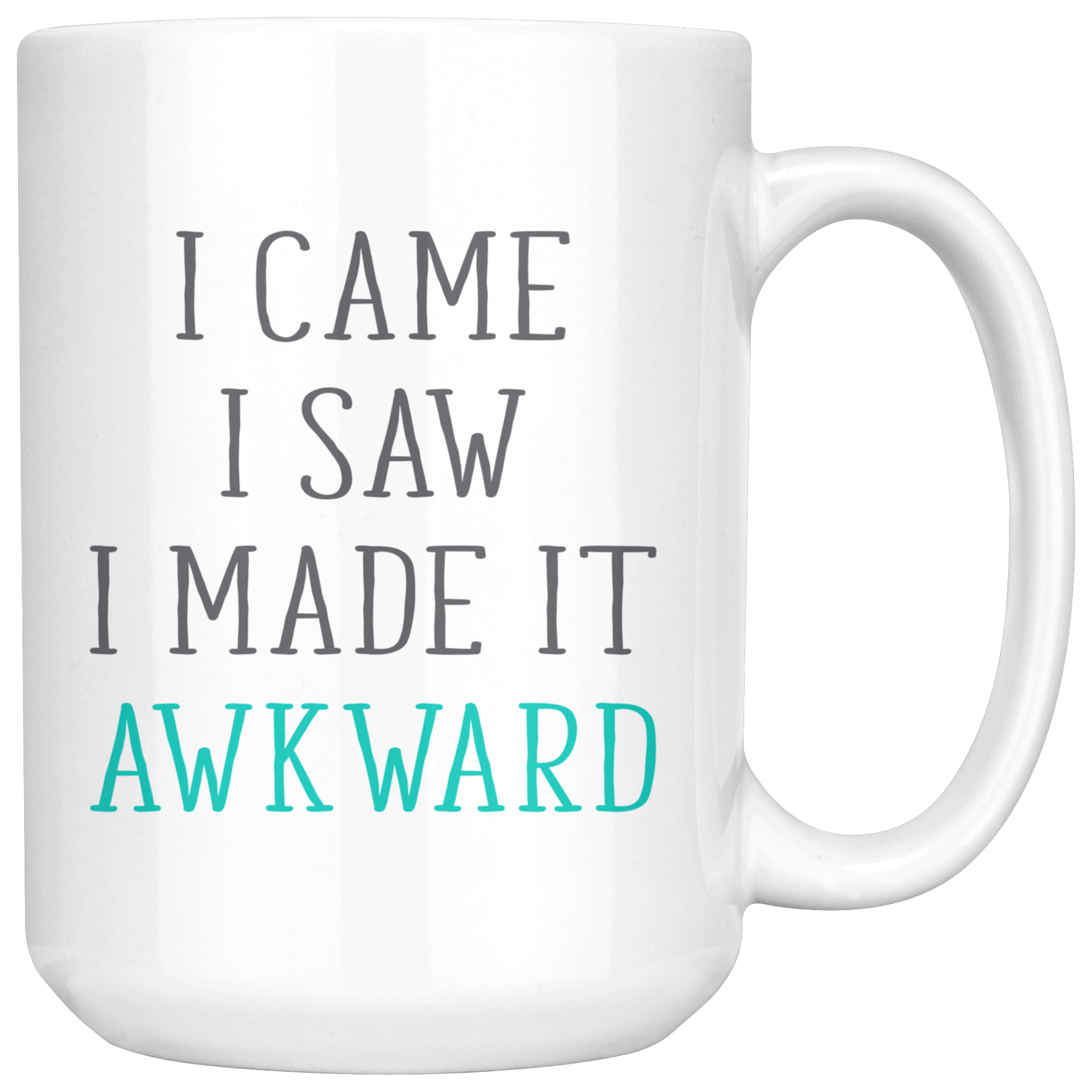 I Came. I Saw. I Made it Awkward, Funny White Mug,Birthday Present,Christmas Gift,Personalized White Mug, 15oz white mug,Office Joke
