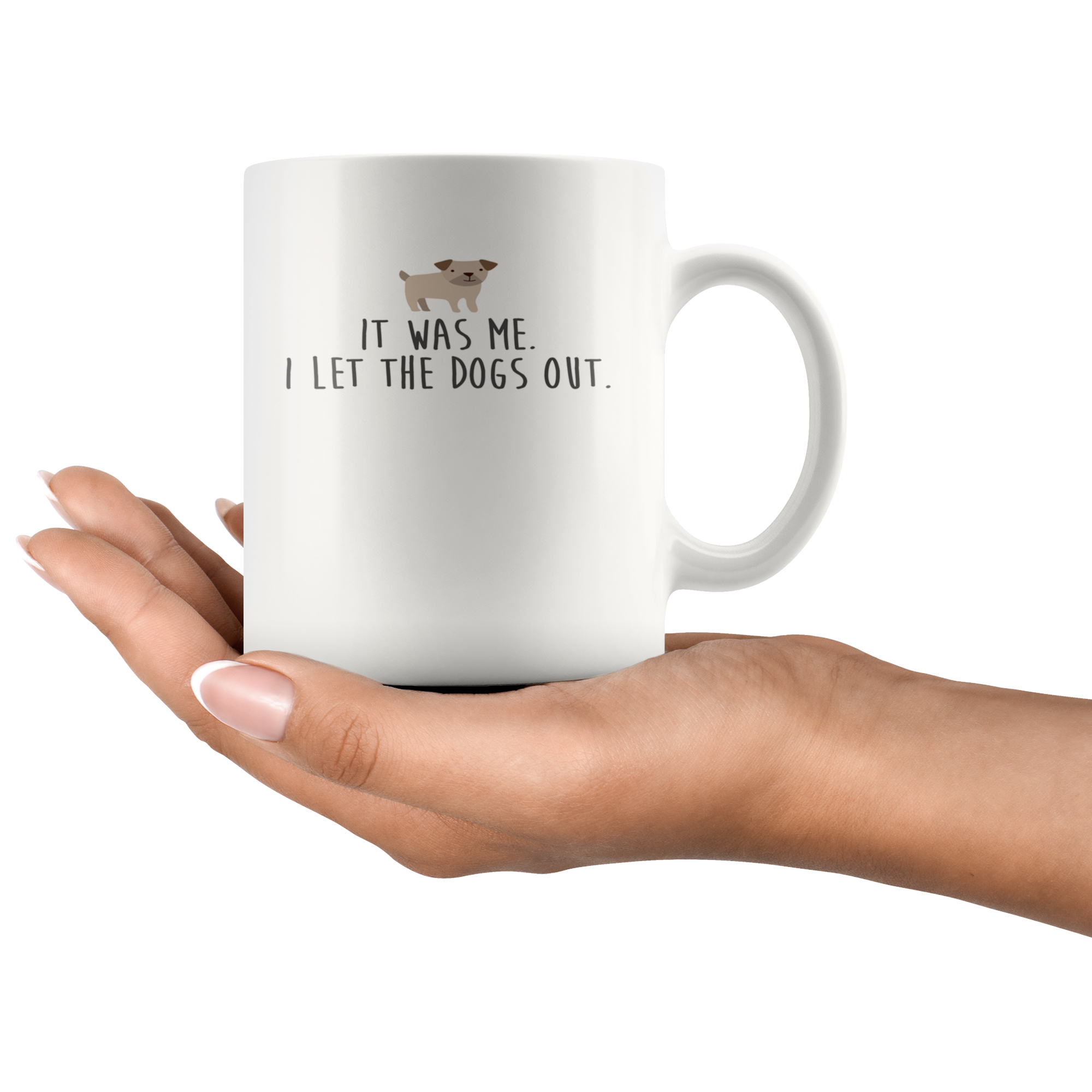 It Was Me .I Let The Dogs Out., Funny White Mug, Birthday Present, Christmas Gift, White Mug, 11oz white mug,Office Joke